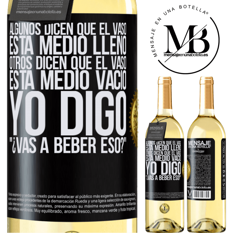 29,95 € Envío gratis | Vino Blanco Edición WHITE Algunos dicen que el vaso está medio lleno, otros dicen que el vaso está medio vacío. Yo digo ¿vas a beber eso? Etiqueta Negra. Etiqueta personalizable Vino joven Cosecha 2024 Verdejo