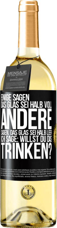 29,95 € | Weißwein WHITE Ausgabe Einige sagen, das Glas sei halb voll, andere sagen, das Glas sei halb leer. Ich sage: Willst du das trinken? Schwarzes Etikett. Anpassbares Etikett Junger Wein Ernte 2024 Verdejo