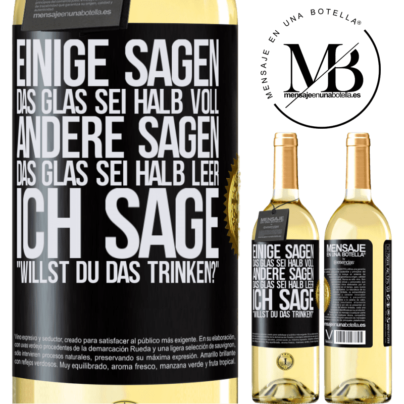 29,95 € Kostenloser Versand | Weißwein WHITE Ausgabe Einige sagen, das Glas sei halb voll, andere sagen, das Glas sei halb leer. Ich sage: Willst du das trinken? Schwarzes Etikett. Anpassbares Etikett Junger Wein Ernte 2024 Verdejo
