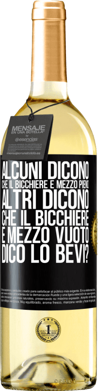 29,95 € Spedizione Gratuita | Vino bianco Edizione WHITE Alcuni dicono che il bicchiere è mezzo pieno, altri dicono che il bicchiere è mezzo vuoto. Dico lo bevi? Etichetta Nera. Etichetta personalizzabile Vino giovane Raccogliere 2025 Verdejo