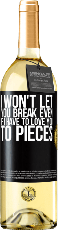 29,95 € | White Wine WHITE Edition I won't let you break even if I have to love you to pieces Black Label. Customizable label Young wine Harvest 2024 Verdejo