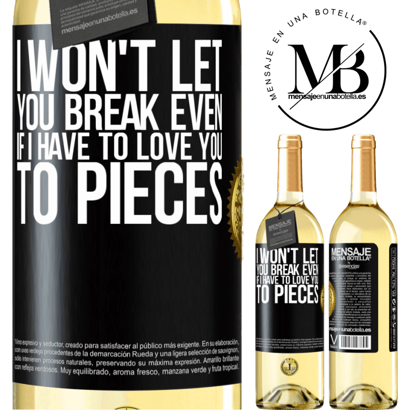 29,95 € Free Shipping | White Wine WHITE Edition I won't let you break even if I have to love you to pieces Black Label. Customizable label Young wine Harvest 2022 Verdejo