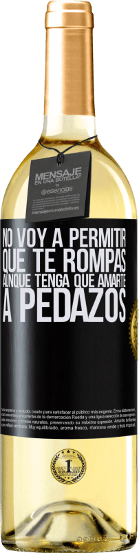 29,95 € | Vino Blanco Edición WHITE No voy a permitir que te rompas, aunque tenga que amarte a pedazos Etiqueta Negra. Etiqueta personalizable Vino joven Cosecha 2024 Verdejo