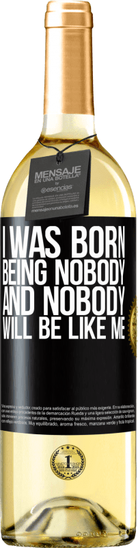 «I was born being nobody. And nobody will be like me» WHITE Edition