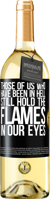 29,95 € Бесплатная доставка | Белое вино Издание WHITE Те из нас, кто был в аду, все еще держат пламя в наших глазах Черная метка. Настраиваемая этикетка Молодое вино Урожай 2023 Verdejo