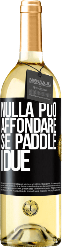 «Nulla può affondare se paddle i due» Edizione WHITE