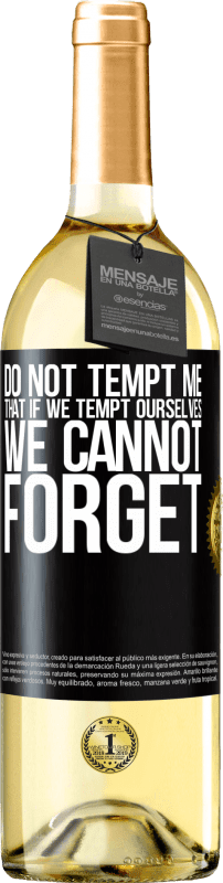 29,95 € Free Shipping | White Wine WHITE Edition Do not tempt me, that if we tempt ourselves we cannot forget Black Label. Customizable label Young wine Harvest 2025 Verdejo