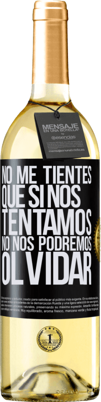 29,95 € | Vino Blanco Edición WHITE No me tientes, que si nos tentamos no nos podremos olvidar Etiqueta Negra. Etiqueta personalizable Vino joven Cosecha 2025 Verdejo