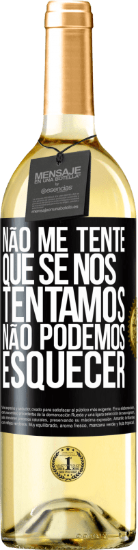 29,95 € | Vinho branco Edição WHITE Não me tente, que se nos tentamos, não podemos esquecer Etiqueta Preta. Etiqueta personalizável Vinho jovem Colheita 2025 Verdejo