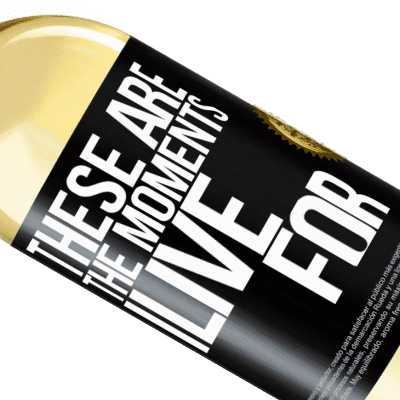 Unique & Personal Expressions. «These are the moments I live for» WHITE Edition