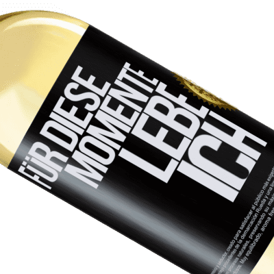 Einzigartige und Persönliche Ausdrücke. «Für diese Momente lebe ich» WHITE Ausgabe