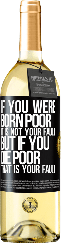 29,95 € | White Wine WHITE Edition If you were born poor, it is not your fault. But if you die poor, that is your fault Black Label. Customizable label Young wine Harvest 2023 Verdejo