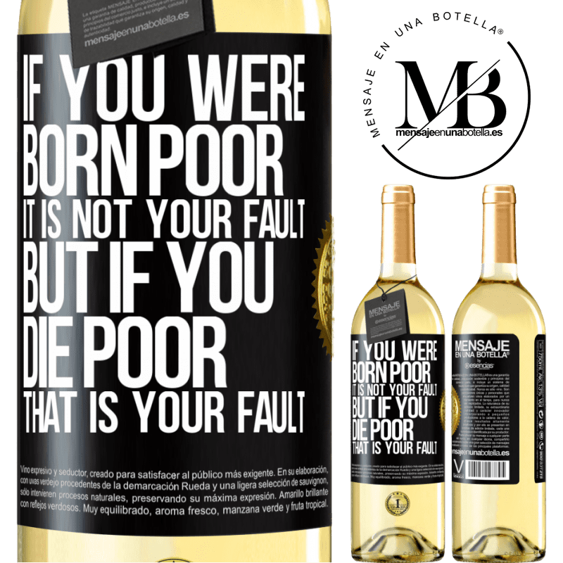 29,95 € Free Shipping | White Wine WHITE Edition If you were born poor, it is not your fault. But if you die poor, that is your fault Black Label. Customizable label Young wine Harvest 2022 Verdejo