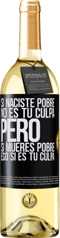 29,95 € | Vino Blanco Edición WHITE Si naciste pobre, no es tu culpa. Pero si mueres pobre, eso sí es tu culpa Etiqueta Negra. Etiqueta personalizable Vino joven Cosecha 2024 Verdejo