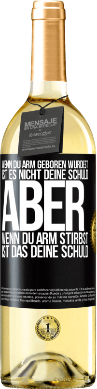 29,95 € | Weißwein WHITE Ausgabe Wenn du arm geboren wurdest, ist es nicht deine Schuld. Aber wenn du arm stirbst, ist das deine Schuld Schwarzes Etikett. Anpassbares Etikett Junger Wein Ernte 2024 Verdejo