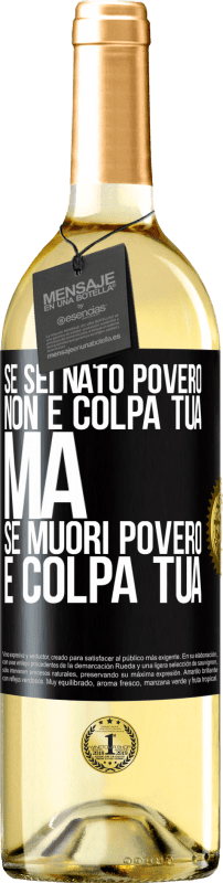 29,95 € Spedizione Gratuita | Vino bianco Edizione WHITE Se sei nato povero, non è colpa tua. Ma se muori povero, è colpa tua Etichetta Nera. Etichetta personalizzabile Vino giovane Raccogliere 2025 Verdejo