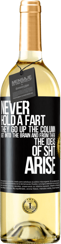 29,95 € | White Wine WHITE Edition Never hold a fart. They go up the column, get into the brain and from there the ideas of shit arise Black Label. Customizable label Young wine Harvest 2024 Verdejo