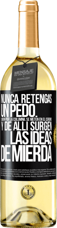 29,95 € | Vino Blanco Edición WHITE Nunca retengas un pedo. Suben por la columna, se meten en el cerebro y de allí surgen las ideas de mierda Etiqueta Negra. Etiqueta personalizable Vino joven Cosecha 2024 Verdejo