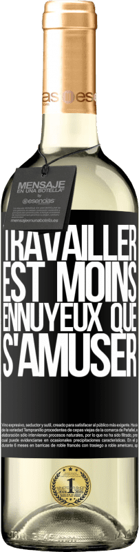 29,95 € | Vin blanc Édition WHITE Travailler est moins ennuyeux que s'amuser Étiquette Noire. Étiquette personnalisable Vin jeune Récolte 2024 Verdejo