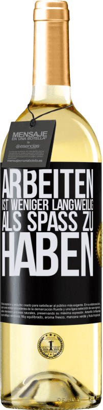 29,95 € | Weißwein WHITE Ausgabe Arbeiten ist weniger langweilig als Spaß zu haben Schwarzes Etikett. Anpassbares Etikett Junger Wein Ernte 2024 Verdejo