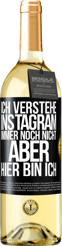 29,95 € Kostenloser Versand | Weißwein WHITE Ausgabe Ich verstehe Instagram immer noch nicht, aber hier bin ich Schwarzes Etikett. Anpassbares Etikett Junger Wein Ernte 2025 Verdejo