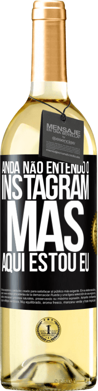 29,95 € | Vinho branco Edição WHITE Ainda não entendo o Instagram, mas aqui estou eu Etiqueta Preta. Etiqueta personalizável Vinho jovem Colheita 2024 Verdejo