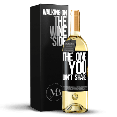 «The one you don't share» Edición WHITE