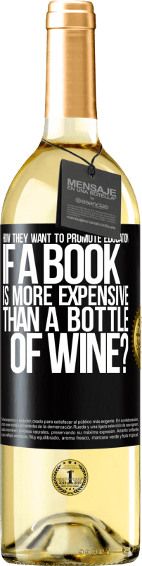 29,95 € | White Wine WHITE Edition How they want to promote education if a book is more expensive than a bottle of wine Black Label. Customizable label Young wine Harvest 2023 Verdejo