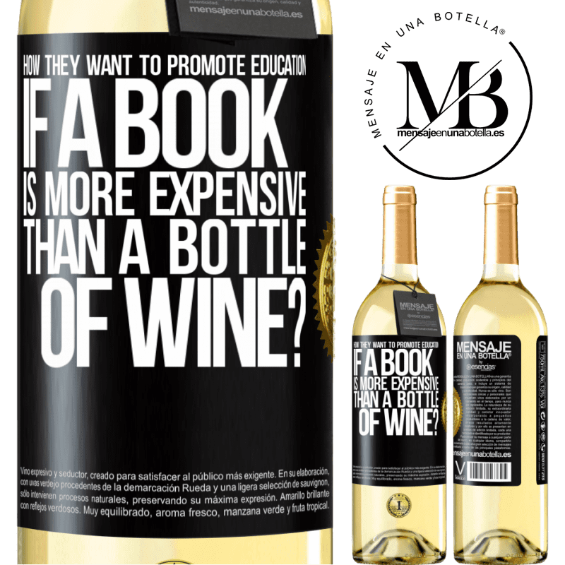 29,95 € Free Shipping | White Wine WHITE Edition How they want to promote education if a book is more expensive than a bottle of wine Black Label. Customizable label Young wine Harvest 2022 Verdejo