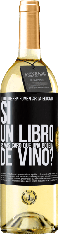 29,95 € Envío gratis | Vino Blanco Edición WHITE Cómo quieren fomentar la educación si un libro es más caro que una botella de vino Etiqueta Negra. Etiqueta personalizable Vino joven Cosecha 2025 Verdejo