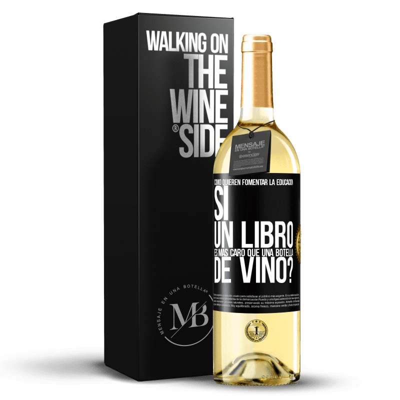 29,95 € Envío gratis | Vino Blanco Edición WHITE Cómo quieren fomentar la educación si un libro es más caro que una botella de vino Etiqueta Negra. Etiqueta personalizable Vino joven Cosecha 2025 Verdejo