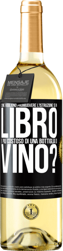 29,95 € | Vino bianco Edizione WHITE Come vogliono promuovere l'istruzione se un libro è più costoso di una bottiglia di vino Etichetta Nera. Etichetta personalizzabile Vino giovane Raccogliere 2023 Verdejo