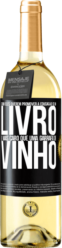 29,95 € | Vinho branco Edição WHITE Como eles querem promover a educação se um livro é mais caro que uma garrafa de vinho Etiqueta Preta. Etiqueta personalizável Vinho jovem Colheita 2024 Verdejo