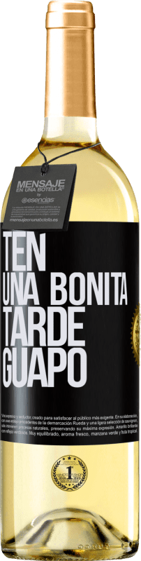 «Ten una bonita tarde, guapo» Edición WHITE