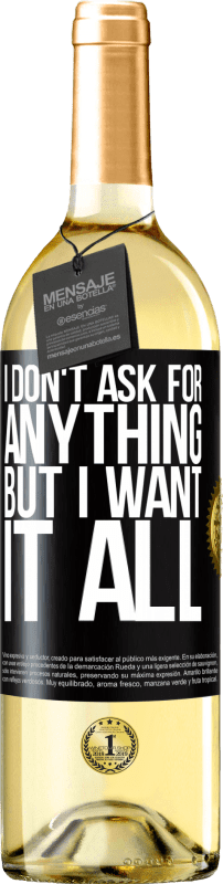 29,95 € | White Wine WHITE Edition I don't ask for anything, but I want it all Black Label. Customizable label Young wine Harvest 2023 Verdejo