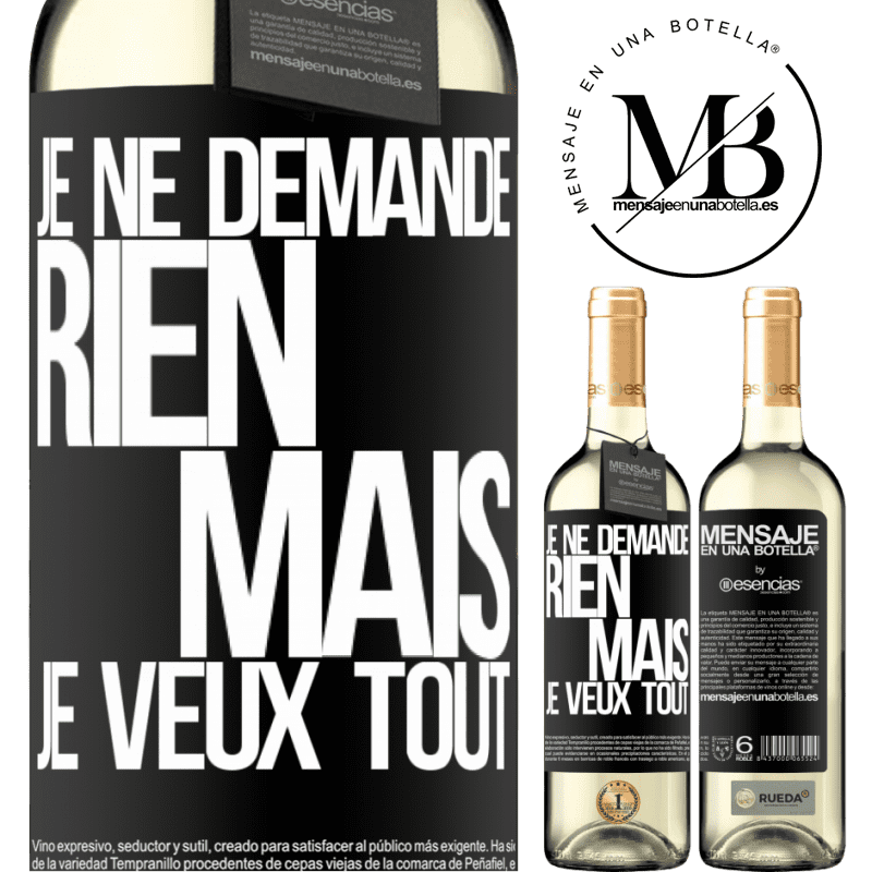 «Je ne demande rien, mais je veux tout» Édition WHITE