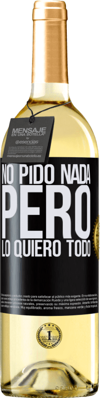 29,95 € | Vino Blanco Edición WHITE No pido nada, pero lo quiero todo Etiqueta Negra. Etiqueta personalizable Vino joven Cosecha 2024 Verdejo