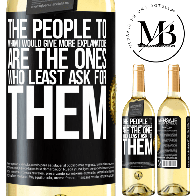 29,95 € Free Shipping | White Wine WHITE Edition The people to whom I would give more explanations are the ones who least ask for them Black Label. Customizable label Young wine Harvest 2022 Verdejo