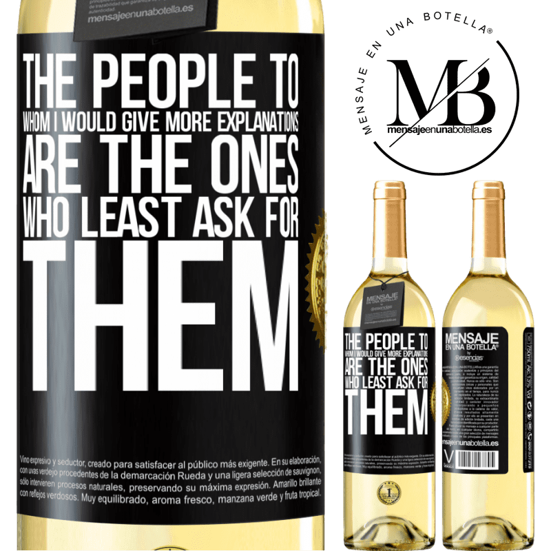 29,95 € Free Shipping | White Wine WHITE Edition The people to whom I would give more explanations are the ones who least ask for them Black Label. Customizable label Young wine Harvest 2023 Verdejo