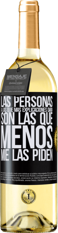 29,95 € | Vino Blanco Edición WHITE Las personas a las que más explicaciones daría son las que menos me las piden Etiqueta Negra. Etiqueta personalizable Vino joven Cosecha 2024 Verdejo