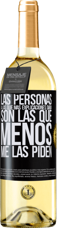 29,95 € | Vino Blanco Edición WHITE Las personas a las que más explicaciones daría son las que menos me las piden Etiqueta Negra. Etiqueta personalizable Vino joven Cosecha 2025 Verdejo
