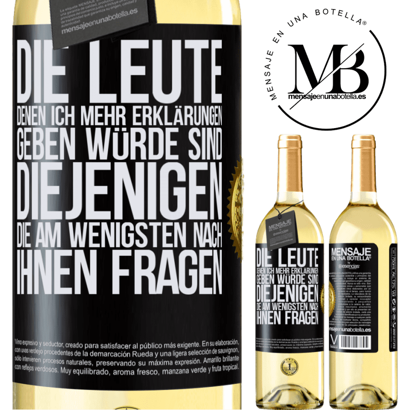 29,95 € Kostenloser Versand | Weißwein WHITE Ausgabe Die Leute, denen ich die meisten Erklärungen geben würde sind diejenigen, die am wenigsten nach ihnen fragen Schwarzes Etikett. Anpassbares Etikett Junger Wein Ernte 2023 Verdejo