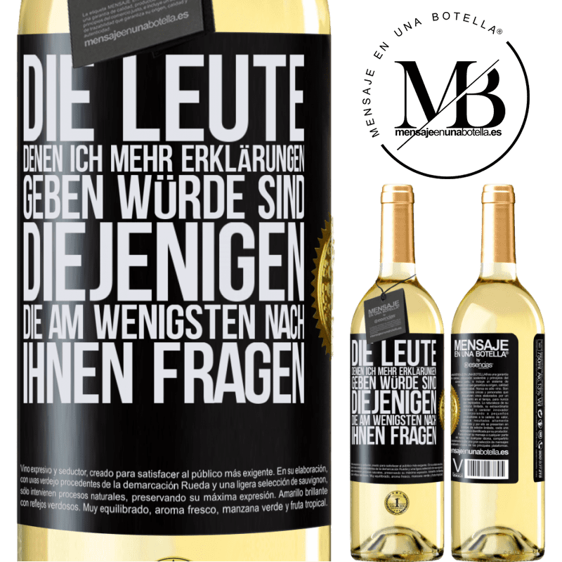 29,95 € Kostenloser Versand | Weißwein WHITE Ausgabe Die Leute, denen ich die meisten Erklärungen geben würde sind diejenigen, die am wenigsten nach ihnen fragen Schwarzes Etikett. Anpassbares Etikett Junger Wein Ernte 2025 Verdejo