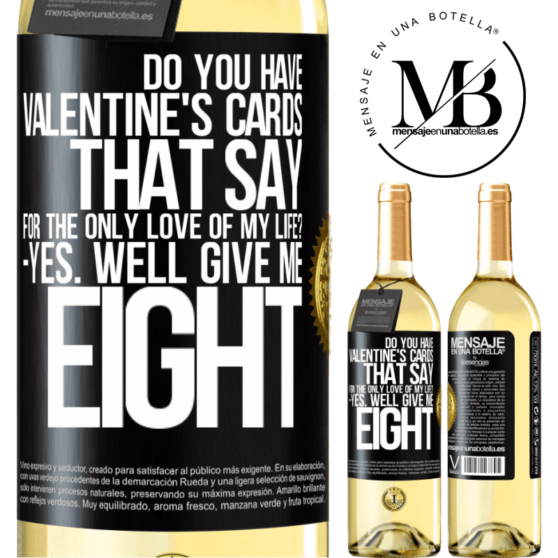 29,95 € Free Shipping | White Wine WHITE Edition Do you have Valentine's cards that say: For the only love of my life? -Yes. Well give me eight Black Label. Customizable label Young wine Harvest 2022 Verdejo