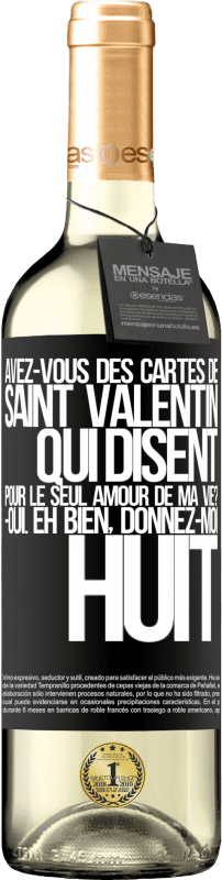 29,95 € | Vin blanc Édition WHITE Avez-vous des cartes de Saint Valentin qui disent: Pour le seul amour de ma vie? -Oui. Eh bien, donnez-moi huit Étiquette Noire. Étiquette personnalisable Vin jeune Récolte 2024 Verdejo