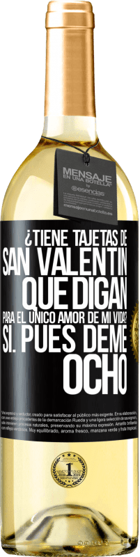 29,95 € | Vino Blanco Edición WHITE ¿Tiene tajetas de San Valentín que digan: Para el único amor de mi vida? -Sí. Pues deme ocho Etiqueta Negra. Etiqueta personalizable Vino joven Cosecha 2025 Verdejo