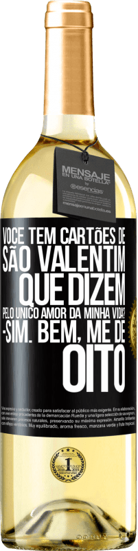 29,95 € | Vinho branco Edição WHITE Você tem cartões de São Valentim que dizem: Pelo único amor da minha vida? Sim. Bem, me dê oito Etiqueta Preta. Etiqueta personalizável Vinho jovem Colheita 2024 Verdejo