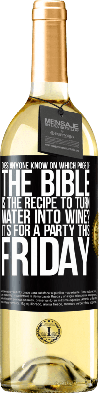29,95 € | Белое вино Издание WHITE Кто-нибудь знает, на какой странице Библии есть рецепт превращения воды в вино? Это для вечеринки в эту пятницу Черная метка. Настраиваемая этикетка Молодое вино Урожай 2023 Verdejo
