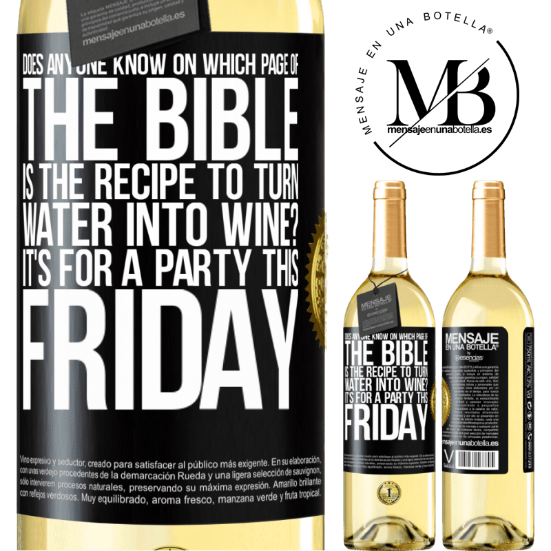 29,95 € Free Shipping | White Wine WHITE Edition Does anyone know on which page of the Bible is the recipe to turn water into wine? It's for a party this Friday Black Label. Customizable label Young wine Harvest 2022 Verdejo