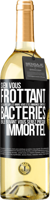 29,95 € | Vin blanc Édition WHITE Si en vous frottant de l'alcool sur les mains vous êtes immunisé contre les bactéries, en le buvant vous serez presque immortel Étiquette Noire. Étiquette personnalisable Vin jeune Récolte 2024 Verdejo